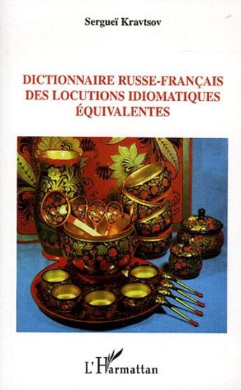 Couverture du livre « Dictionnaire russe-francais des locutions idiomatiques equivalentes » de Serguei Kravtsov aux éditions L'harmattan