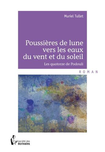 Couverture du livre « Poussieres de lune vers les eaux du vent et du soleil » de Tullet Muriel aux éditions Societe Des Ecrivains