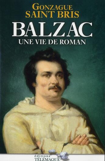 Couverture du livre « Balzac, une vie de roman » de Gonzague Saint Bris aux éditions Telemaque