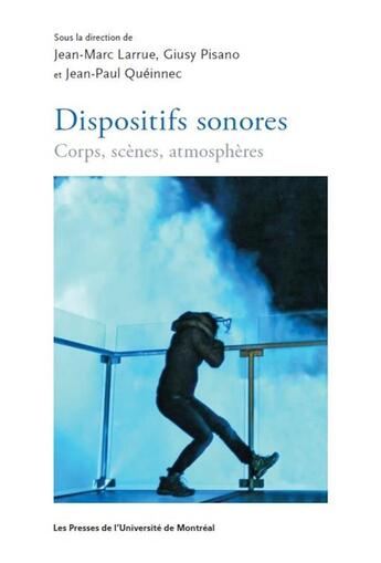 Couverture du livre « Dispositifs sonores ; corps, scènes, atmosphères » de Jean-Paul Queinnec et Giusy Pisano et Jean-Marc Larrue aux éditions Pu De Montreal