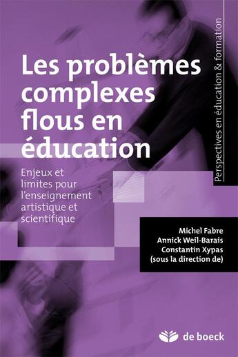 Couverture du livre « Les problemes complexes flous en éducation ; enjeux et limites pour l'enseignement artistique et scientifique » de Michel Fabre et Constantin Xypas et Annick Weil-Barais aux éditions De Boeck Superieur