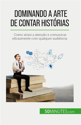 Couverture du livre « Dominando a arte de contar histórias : Como atrair a atenção e comunicar eficazmente com qualquer audiência » de Martin Nicolas aux éditions 50minutes.com