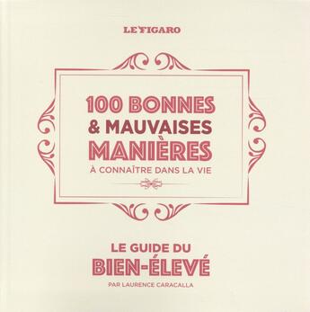 Couverture du livre « Le guide du bien-élevé ; 100 bonnes et mauvaises manières à connaître dans la vie » de  aux éditions Societe Du Figaro