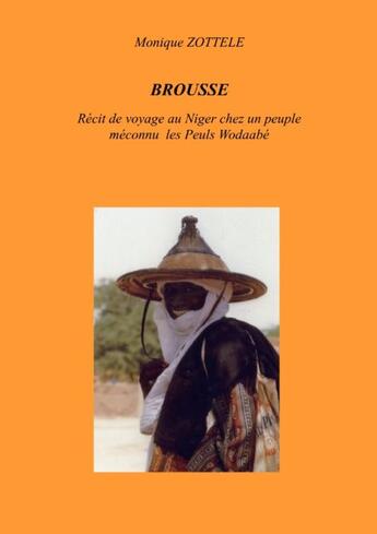 Couverture du livre « Brousse ; récit de voyage au Niger chez un peuple méconnu les Peuls Woddabé » de Monique Zottele aux éditions Books On Demand