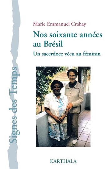 Couverture du livre « Nos soixante années au Brésil ; un sacerdoce vécu au féminin » de Marie Emmanuel Crahay aux éditions Karthala