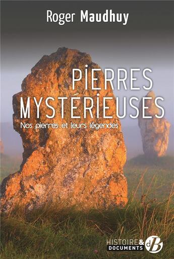 Couverture du livre « Pierres mystérieuses ; nos pierres et leurs légendes » de Roger Maudhuy aux éditions De Boree