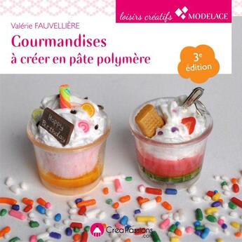 Couverture du livre « Gourmandises à créer en pâte polymère (2e édition) » de Valerie Fauvelliere aux éditions Creapassions.com