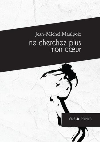Couverture du livre « Ne cherchez plus mon coeur » de Jean-Michel Maulpoix aux éditions Publie.net