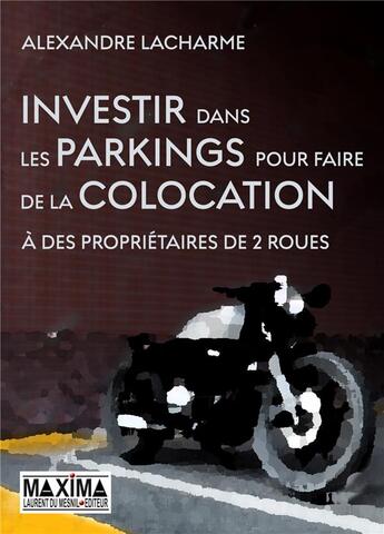 Couverture du livre « Investir dans les parkings en colocation » de Alexandre Lacharme aux éditions Maxima