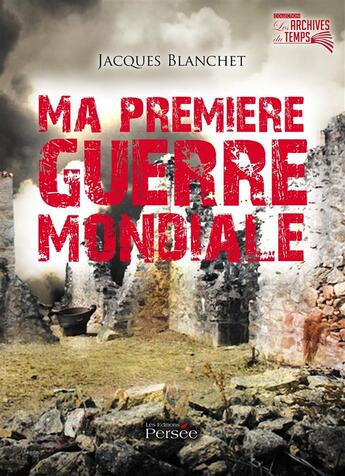 Couverture du livre « Ma premiere guerre mondiale » de Jacques Blanchet aux éditions Persee