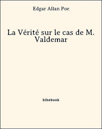 Couverture du livre « La vérité sur le cas de M. Valdemar » de Edgar Allan Poe aux éditions Bibebook