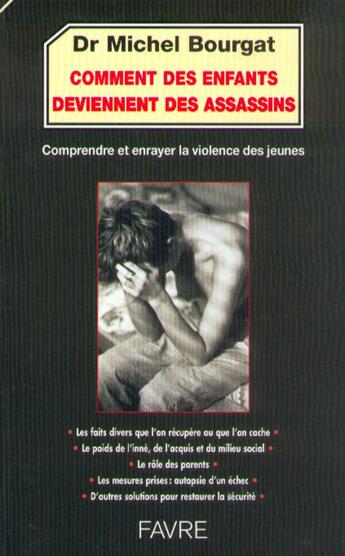 Couverture du livre « Comment des enfants deviennent des assassins - Comprendre et enrayer la violence des jeunes » de Michel Bourgat aux éditions Favre