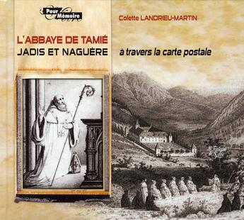 Couverture du livre « L'abbaye de tamié, jadis et naguère ; à travers la carte postale » de Colette Landrieu-Martin aux éditions La Fontaine De Siloe