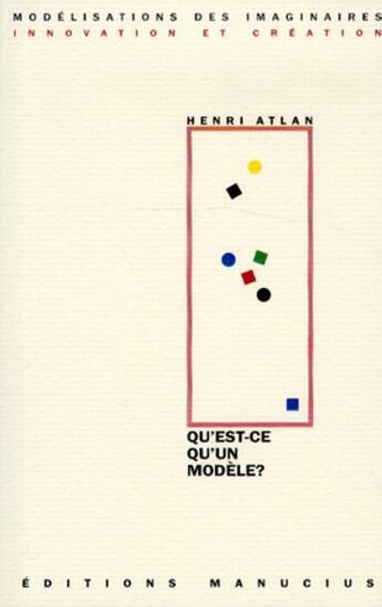 Couverture du livre « Qu'est-ce qu'un modèle ? » de Henri Atlan aux éditions Manucius