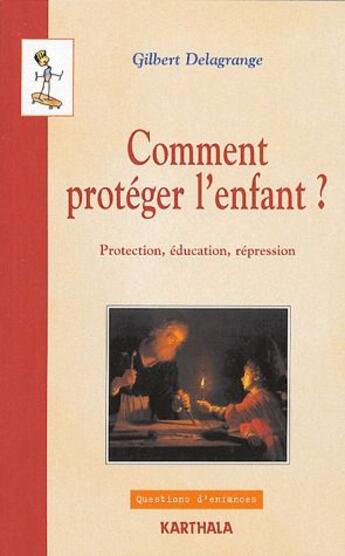 Couverture du livre « Comment proteger l'enfant ? protection, éducation, répression » de Gilbert Delagrange aux éditions Karthala