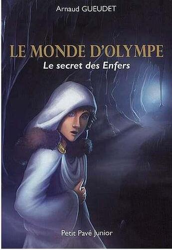 Couverture du livre « Le monde d'Olympe ; le secret des Enfers » de Gueudet Arnaud aux éditions Petit Pave