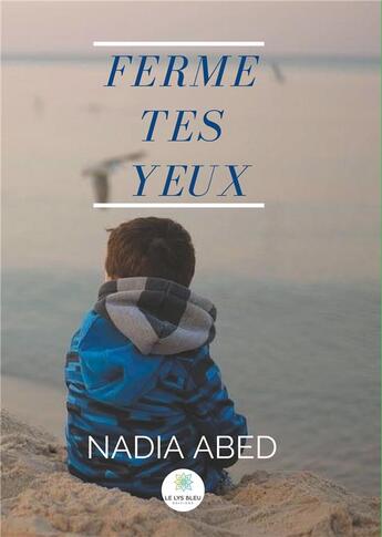 Couverture du livre « Ferme tes yeux » de Nadia Abed aux éditions Le Lys Bleu