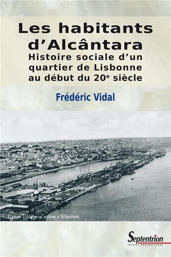 Couverture du livre « Vivre à Alcantara : un quartier de Lisbonne au début du XX siècle » de Frederic Vidal aux éditions Pu Du Septentrion