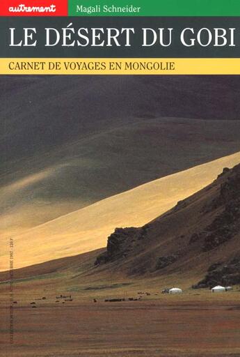 Couverture du livre « Le désert du Gobi ; carnet de voyage en Mongolie » de Magali Schneider aux éditions Autrement