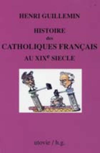 Couverture du livre « Histoire des catholiques français au xix siècle » de Henri Guillemin aux éditions Utovie