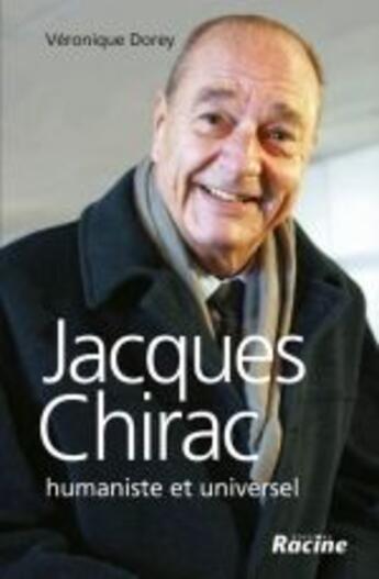 Couverture du livre « Jacques Chirac ; humaniste et universel » de Veronique Dorey aux éditions Editions Racine