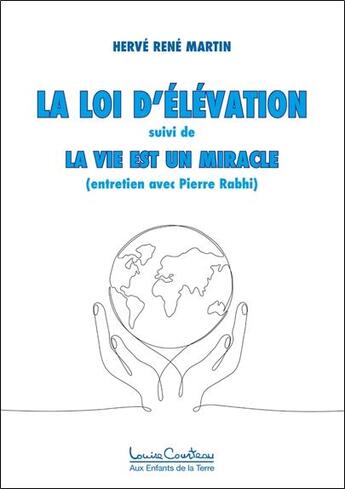 Couverture du livre « La loi d'élévation : la vie est un miracle (entretien avec Pierre Rabhi) » de Hervé-René Martin aux éditions Louise Courteau