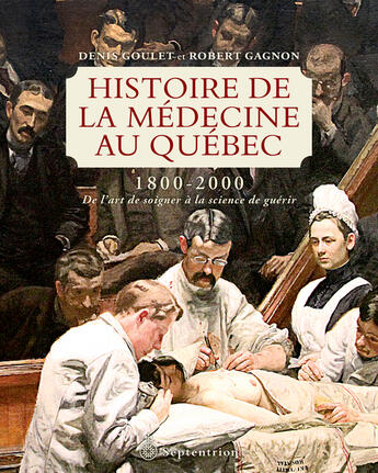 Couverture du livre « Histoire de la medecine au quebec, 1800-2000: de l'art de soigner » de Denis Goulet aux éditions Septentrion