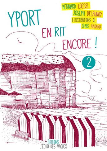 Couverture du livre « Yport en rit encore ! t.2 » de Bernard Loesel et Denis Abrard et Joseph Delaunay aux éditions L'echo Des Vagues