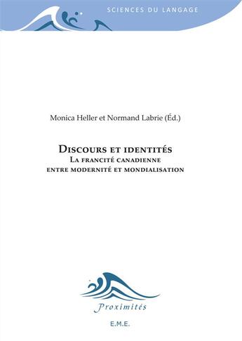 Couverture du livre « Discours et identités ; la francité canadienne, entre modernité et mondialisation » de Monica Heller et Normand Labrie aux éditions Eme Editions