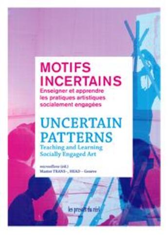 Couverture du livre « Motifs incertains ; enseigner et apprendre les pratiques artistiques socialement engagées » de  aux éditions Les Presses Du Reel