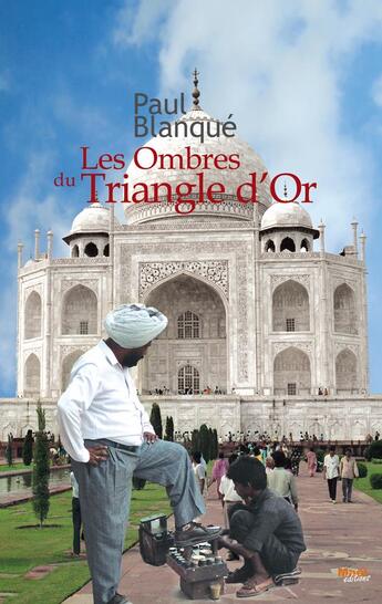 Couverture du livre « Les ombres du triangle d'or ; roman d'un voyage en terre indienne » de Paul Blanque aux éditions Mael