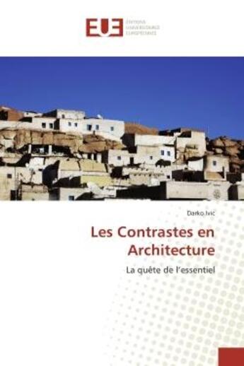 Couverture du livre « Les Contrastes en Architecture : La quête de l'essentiel » de Darko Ivic aux éditions Editions Universitaires Europeennes