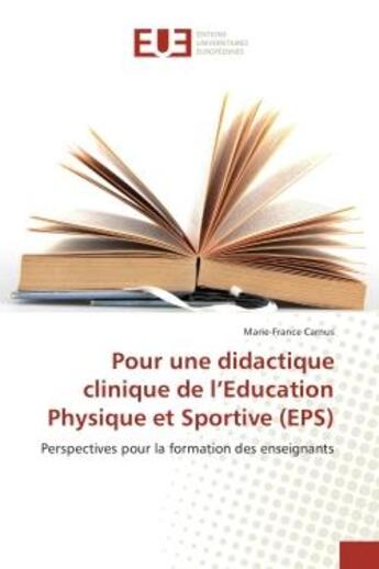 Couverture du livre « Pour une didactique clinique de l'education Physique et Sportive (ePS) : Perspectives pour la formation des enseignants » de Marie-France Carnus aux éditions Editions Universitaires Europeennes