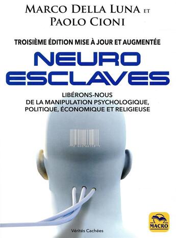 Couverture du livre « Neuro-esclaves - liberons-nous de la manipulation psychologique, politique, economique et religieuse » de Della Luna/Cioni aux éditions Macro Editions