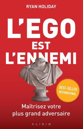 Couverture du livre « L'égo est l'ennemi ; maîtrisez votre plus grand adversaire » de Ryan Holiday aux éditions Alisio