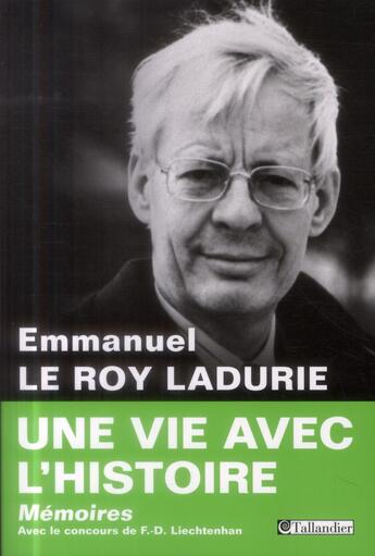 Couverture du livre « Une vie avec l'histoire » de Emmanuel Le Roy Ladurie et Francine-Dominique Liechtenhan aux éditions Tallandier