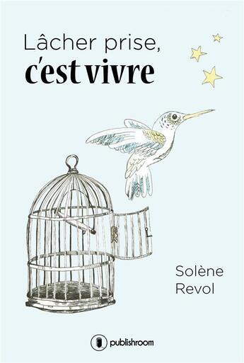 Couverture du livre « Lâcher prise, c'est vivre » de Solene Revol aux éditions Publishroom