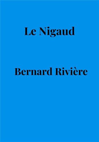 Couverture du livre « Le nigaud » de Bernard Riviere aux éditions Librinova