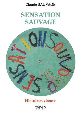 Couverture du livre « Sensation sauvage : histoires vécues » de Claude Sauvage aux éditions Verone