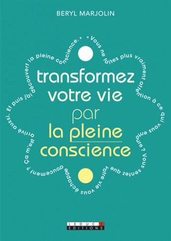 Couverture du livre « Transformez votre vie par la pleine conscience » de Beryl Marjolin aux éditions Leduc