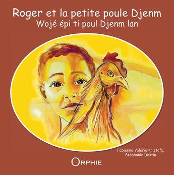 Couverture du livre « Roger et la petite poule Djenm / Wojé épi ti poul Djenm lan » de Fabienne Valerie Kristofic aux éditions Orphie