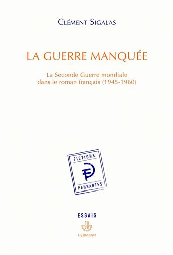 Couverture du livre « La guerre manquée ; la Seconde Guerre mondiale dans le roman français (1945-1960) » de Clement Sigalas aux éditions Hermann