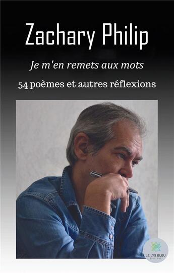 Couverture du livre « Je m'en remets aux mots » de Zachary Philip aux éditions Le Lys Bleu