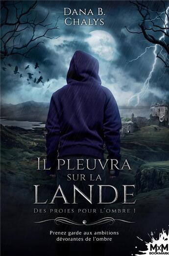 Couverture du livre « Des proies pour l'ombre t.1 : il pleuvra sur la lande » de Dana B. Chalys aux éditions Mxm Bookmark