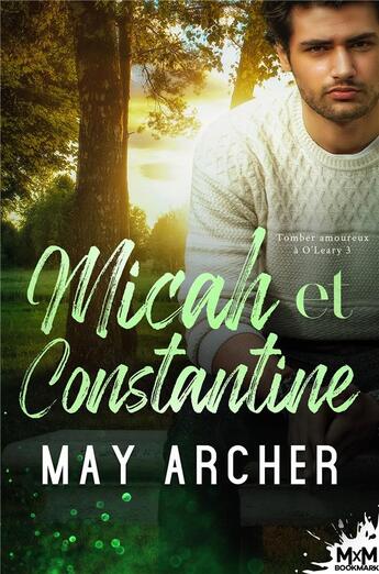 Couverture du livre « Tomber amoureux à O'Leary t.3 : Micah et Constantine » de May Archer aux éditions Mxm Bookmark