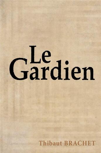 Couverture du livre « Le gardien » de Thibaut Brachet aux éditions Librinova