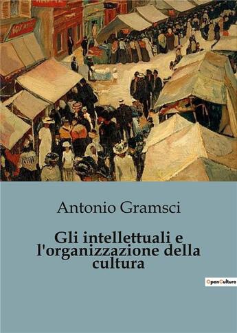 Couverture du livre « Gli intellettuali e l'organizzazione della cultura » de Antonio Gramsci aux éditions Culturea