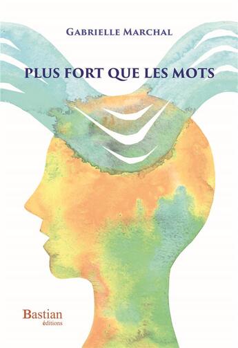 Couverture du livre « Plus fort que les mots » de Gabrielle Marchal aux éditions Bastian