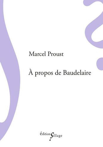 Couverture du livre « À propos de Baudelaire » de Marcel Proust aux éditions Sillage