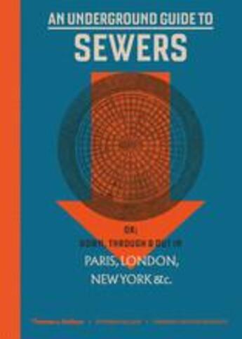 Couverture du livre « An underground guide to sewers or down, through and out in paris, london, new york, &c. » de Halliday Stephen aux éditions Thames & Hudson